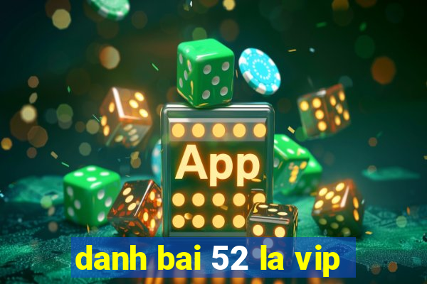 danh bai 52 la vip