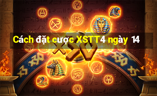 Cách đặt cược XSTT4 ngày 14