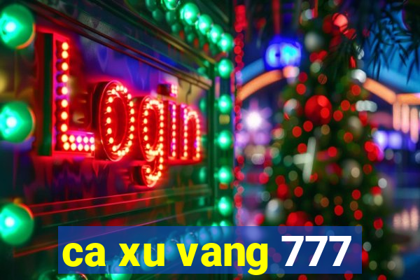 ca xu vang 777