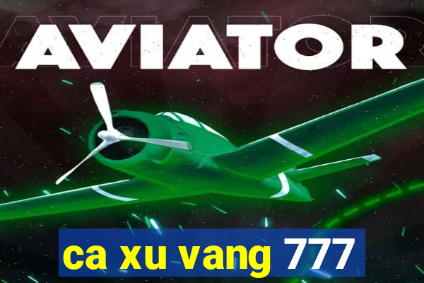 ca xu vang 777