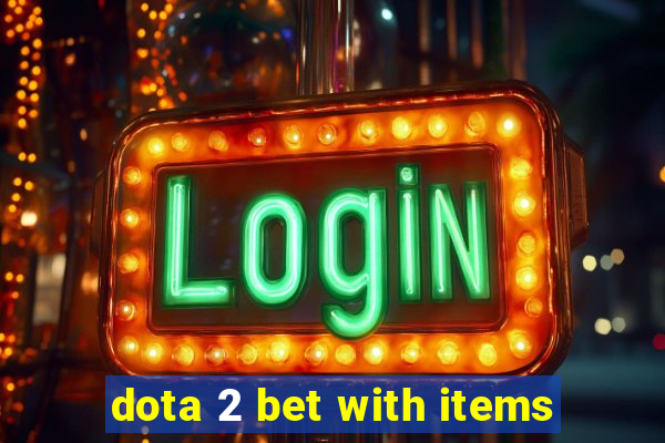 dota 2 bet with items