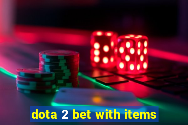 dota 2 bet with items