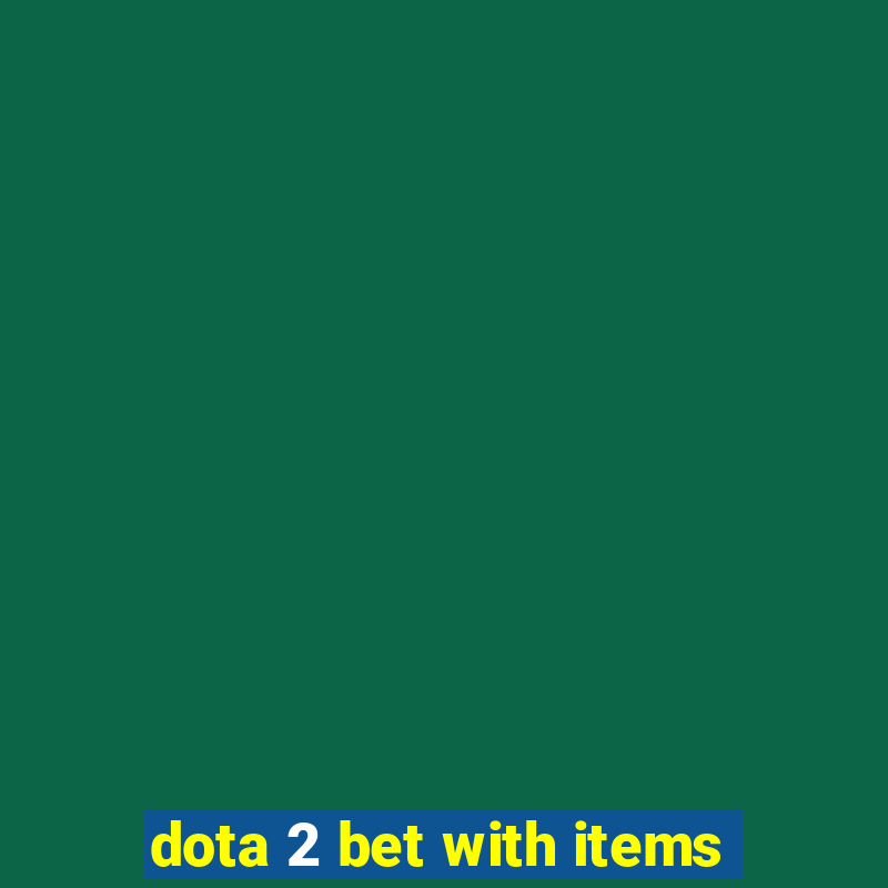 dota 2 bet with items