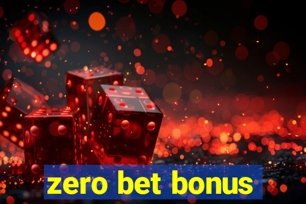 zero bet bonus