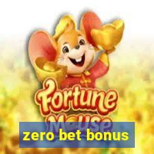 zero bet bonus