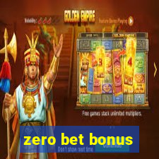 zero bet bonus