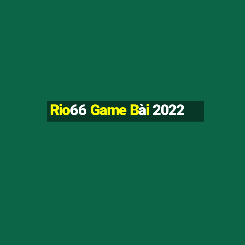 Rio66 Game Bài 2022