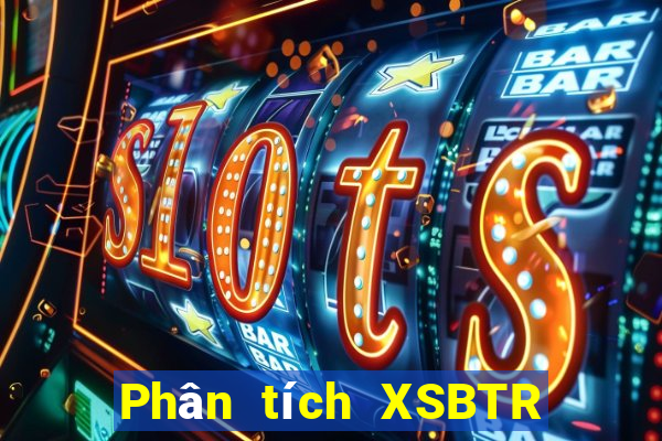 Phân tích XSBTR ngày 6