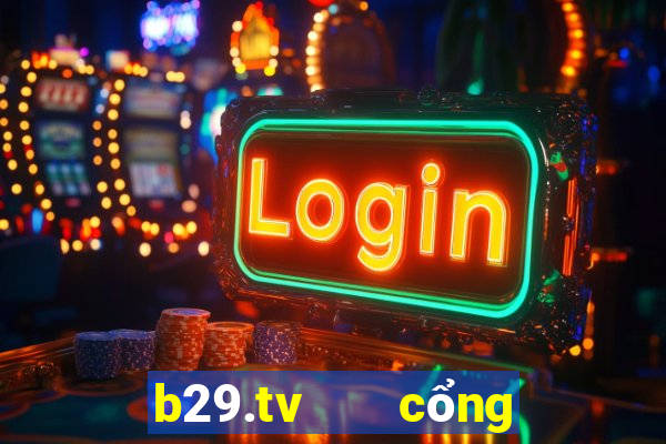 b29.tv   cổng game quốc tế