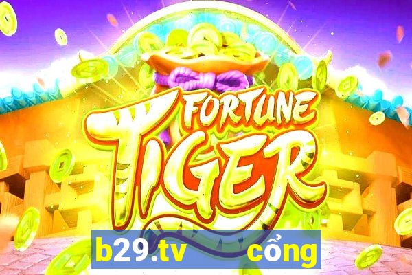 b29.tv   cổng game quốc tế