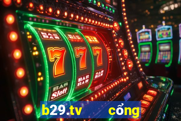 b29.tv   cổng game quốc tế