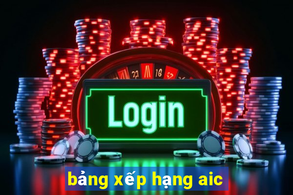 bảng xếp hạng aic