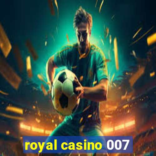 royal casino 007