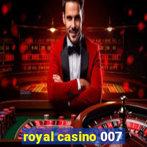 royal casino 007