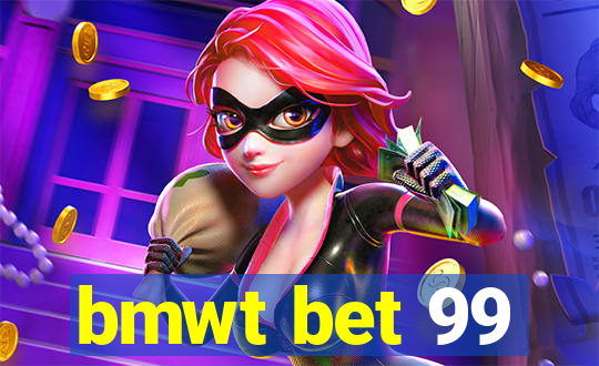 bmwt bet 99