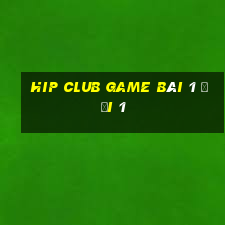 Hip Club Game Bài 1 Đổi 1