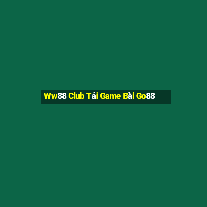 Ww88 Club Tải Game Bài Go88