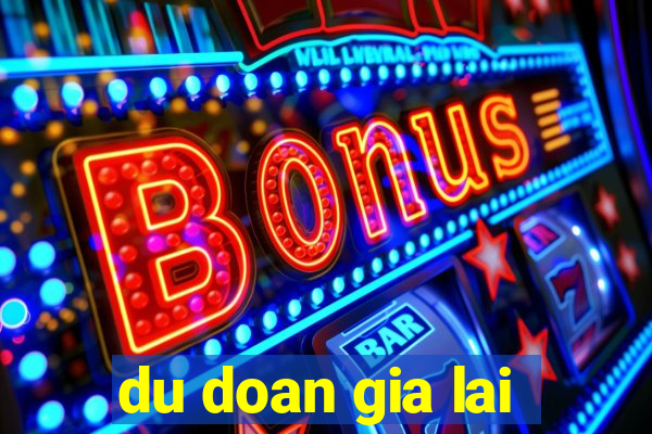 du doan gia lai