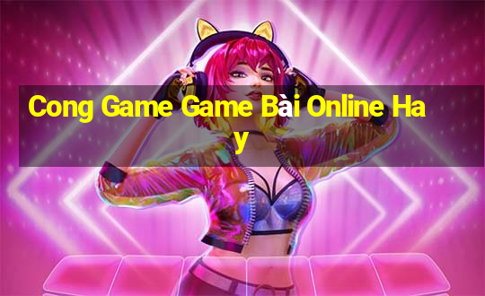 Cong Game Game Bài Online Hay