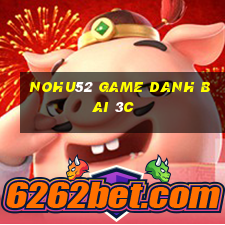 Nohu52 Game Danh Bai 3C