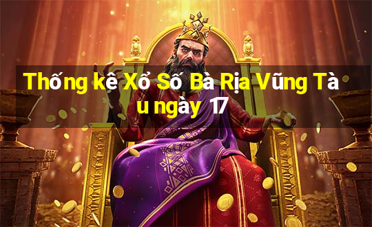 Thống kê Xổ Số Bà Rịa Vũng Tàu ngày 17