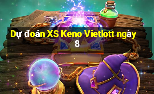 Dự đoán XS Keno Vietlott ngày 8