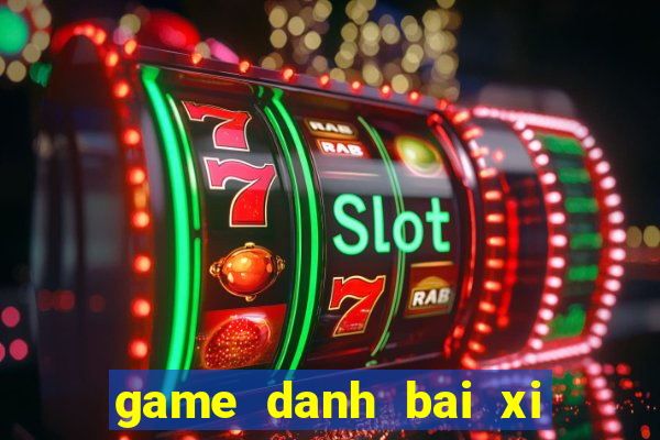 game danh bai xi to pc