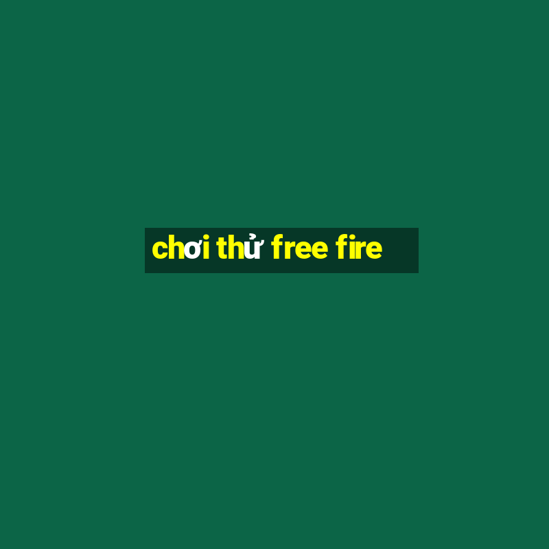 chơi thử free fire