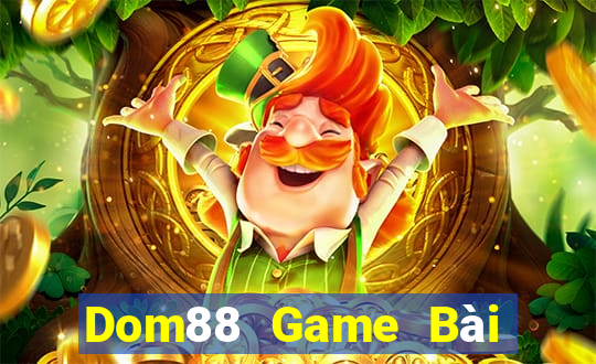 Dom88 Game Bài Đổi Thưởng Uy Tín 2021