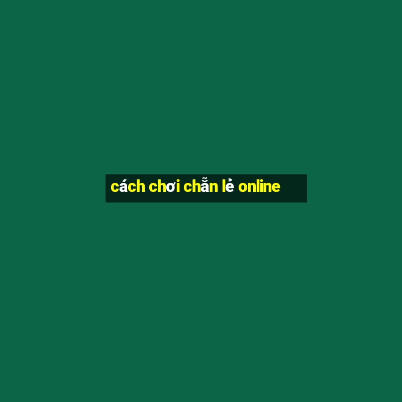 cách chơi chẵn lẻ online