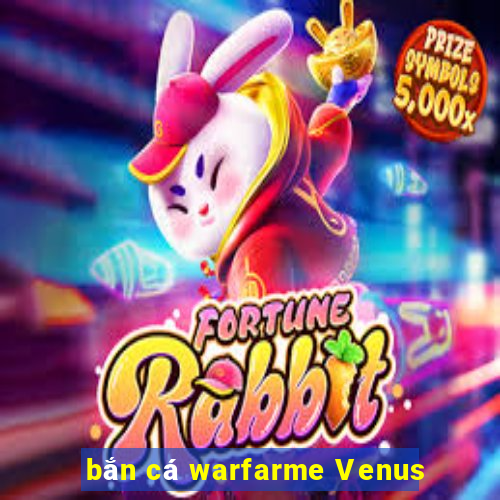 bắn cá warfarme Venus