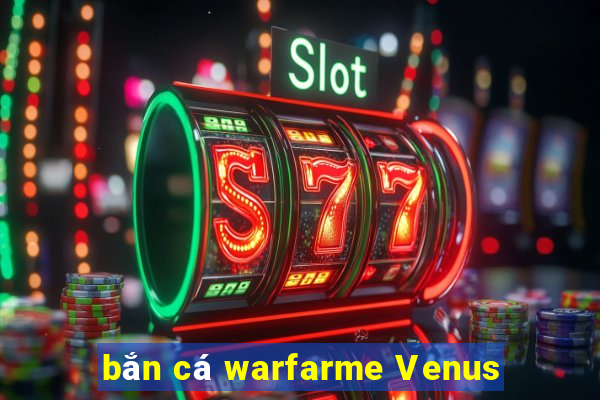 bắn cá warfarme Venus