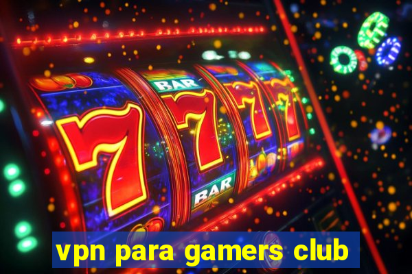 vpn para gamers club