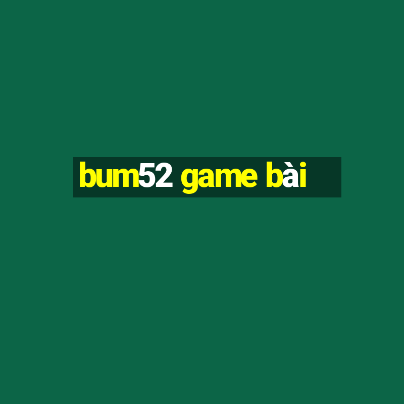 bum52 game bài