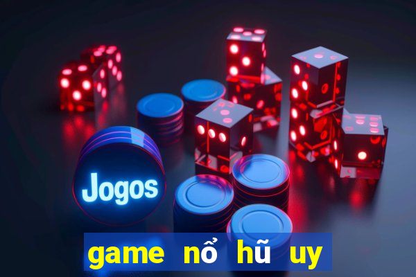 game nổ hũ uy tín hàng đầu