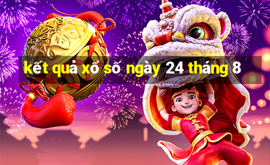 kết quả xổ số ngày 24 tháng 8