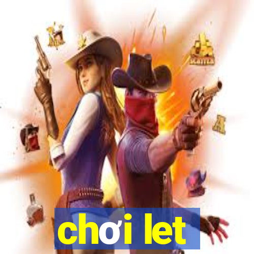 chơi let