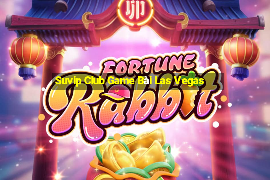 Suvip Club Game Bài Las Vegas