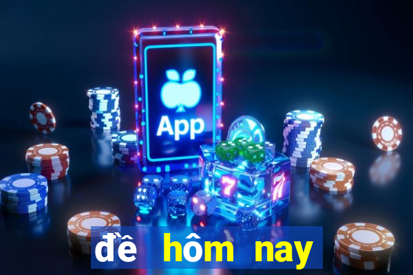 đề hôm nay về mấy