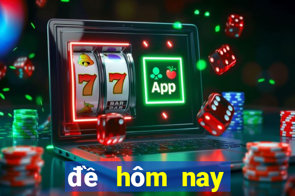 đề hôm nay về mấy