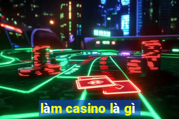 làm casino là gì