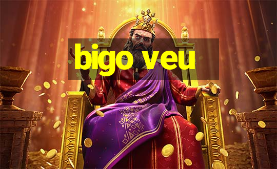 bigo veu