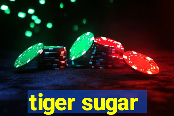 tiger sugar