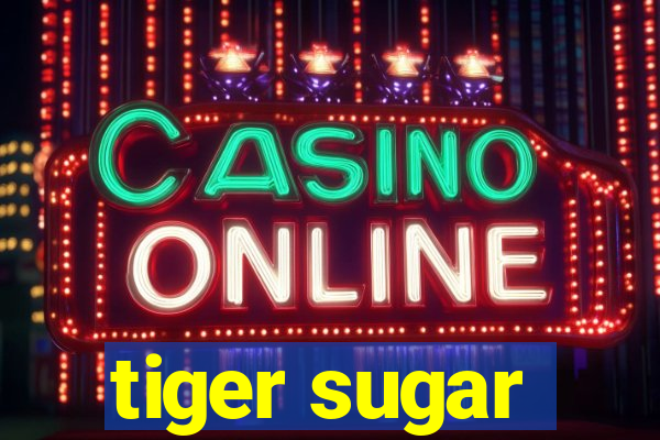 tiger sugar