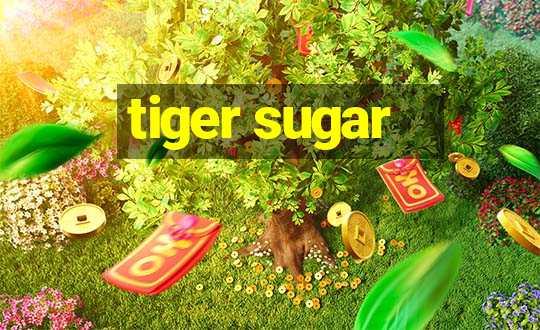 tiger sugar