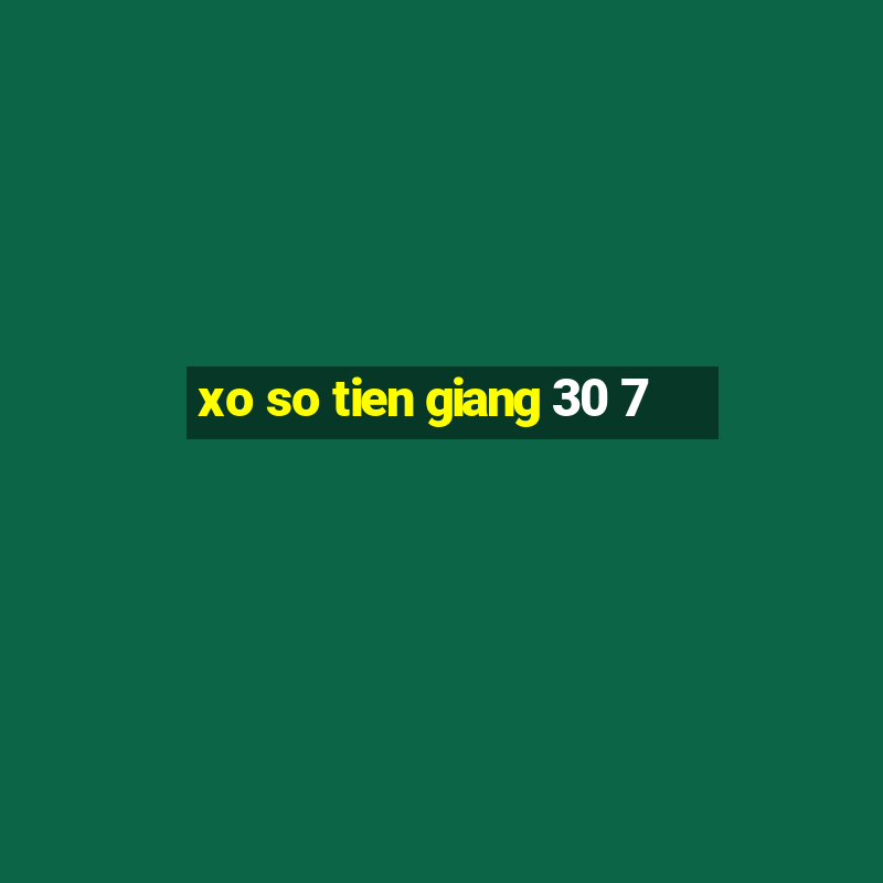 xo so tien giang 30 7