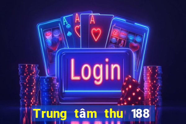 Trung tâm thu 188 xổ số