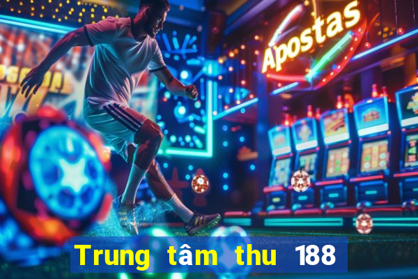 Trung tâm thu 188 xổ số