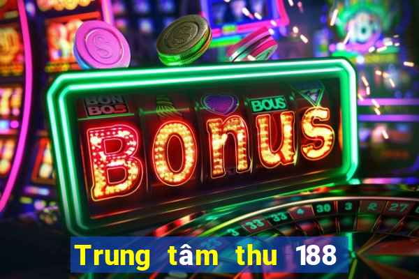 Trung tâm thu 188 xổ số