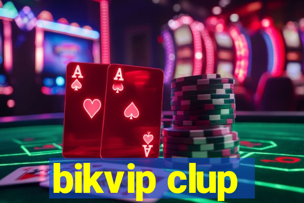 bikvip clup